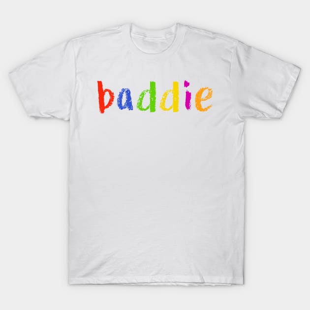 baddie T-Shirt by NSFWSam